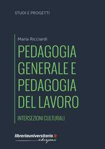 Image of Pedagogia generale e pedagogia del lavoro. Intersezioni culturali