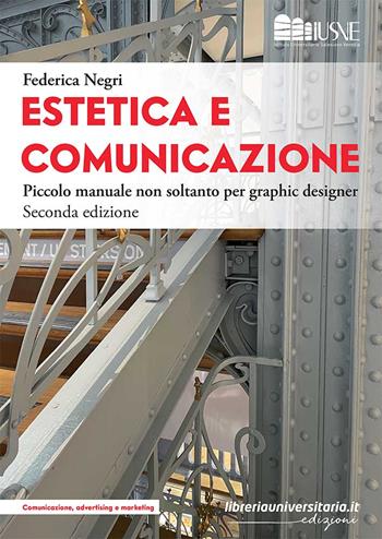 Estetica e comunicazione. Piccolo manuale non soltanto per graphic designer - Federica Negri - Libro libreriauniversitaria.it 2022, Comunicazione, advertising e marketing | Libraccio.it