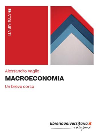 Macroeconomia. Un breve corso - Alessandro Vaglio - Libro libreriauniversitaria.it 2022, Strumenti | Libraccio.it