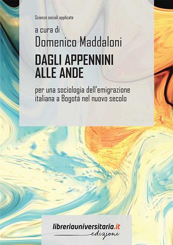 Dagli Appennini alle Ande. Per una sociologia dell'emigrazione italiana a Bogotá nel nuovo secolo - Domenico Maddaloni - Libro libreriauniversitaria.it 2022, Scienze sociali applicate | Libraccio.it