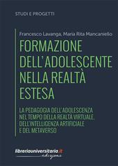 Formazione dell'adolescente nella realtà estesa. La pedagogia dell'adolescenza nel tempo della realtà virtuale, dell'intelligenza artificiale e del metaverso