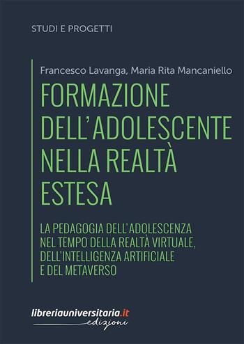 Formazione dell'adolescente nella realtà estesa. La pedagogia dell'adolescenza nel tempo della realtà virtuale, dell'intelligenza artificiale e del metaverso - Francesco Lavanga, Maria Rita Mancaniello - Libro libreriauniversitaria.it 2022, Studi e progetti di ricerca | Libraccio.it