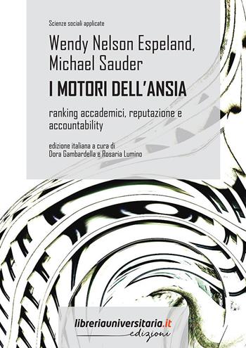 I motori dell'ansia. Ranking accademici, reputazione e accountability - Wendy Nelson Espeland, Michael Sauder - Libro libreriauniversitaria.it 2022, Scienze sociali applicate | Libraccio.it