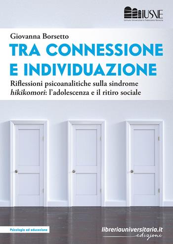 Tra connessione e individuazione. Riflessioni psicoanalitiche sulla sindrome «hikikomori»: l'adolescenza e il ritiro sociale - Giovanna Borsetto - Libro libreriauniversitaria.it 2022, Psicologia ed educazione | Libraccio.it