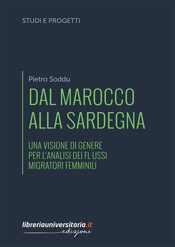 Dal Marocco alla Sardegna. Una visione di genere per l'analisi dei flussi migratori femminili - Pietro Soddu - Libro libreriauniversitaria.it 2023 | Libraccio.it