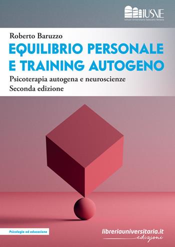 Equilibrio personale e training autogeno. Psicoterapia autogena e neuroscienze - Roberto Baruzzo - Libro libreriauniversitaria.it 2023, Psicologia ed educazione | Libraccio.it