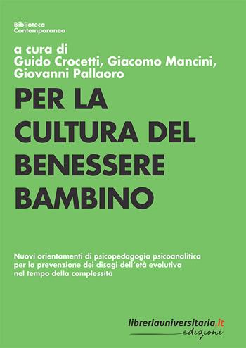 Per la cultura del benessere bambino. Nuovi orientamenti di psicopedagogia psicoanalitica per la prevenzione dei disagi dell'età evolutiva nel tempo della complessità - Guido Crocetti, Giacomo Mancini, Giovanni Pallaoro - Libro libreriauniversitaria.it 2023, Biblioteca contemporanea | Libraccio.it