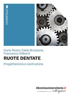 Ruote dentate. Progettazione e costruzione - Carlo Rosso, Fabio Bruzzone, Francesco Ciliberti - Libro libreriauniversitaria.it 2023, Strumenti | Libraccio.it