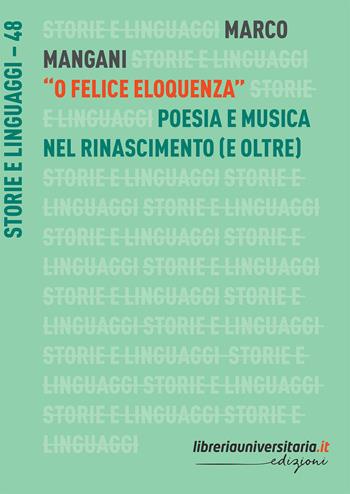 «O felice eloquenza». Poesia e musica nel Rinascimento (e oltre) - Marco Mangani - Libro libreriauniversitaria.it 2023, Storie e linguaggi | Libraccio.it