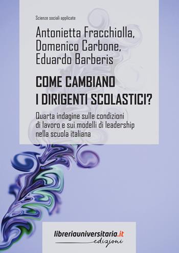 Come cambiano i dirigenti scolastici? Quarta indagine sulle condizioni di lavoro e sui modelli di leadership nella scuola italiana - Antonietta Fracchiolla, Domenico Carbone, Eduardo Barberis - Libro libreriauniversitaria.it 2023, Scienze sociali applicate | Libraccio.it