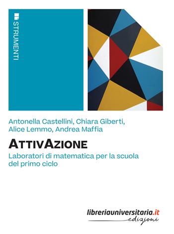 AttivAzione. Laboratori di matematica per la scuola del primo ciclo - Antonella Castellini, Chiara Giberti, Alice Lemmo - Libro libreriauniversitaria.it 2023, Strumenti | Libraccio.it