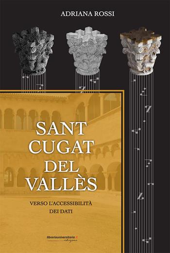Sant Cugat del Vallès. Verso l'accessibilità dei dati - Adriana Rossi - Libro libreriauniversitaria.it 2023, Drawing/Disegno book series | Libraccio.it