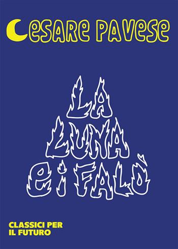 La luna e i falò - Cesare Pavese - Libro libreriauniversitaria.it 2023, Classici per il futuro | Libraccio.it