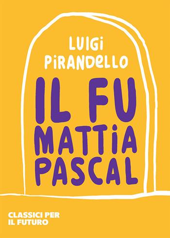 Il fu Mattia Pascal - Luigi Pirandello - Libro libreriauniversitaria.it 2023, Classici per il futuro | Libraccio.it