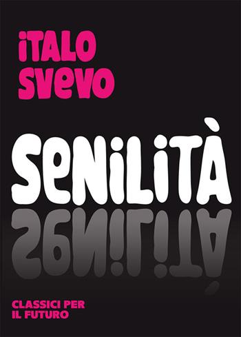 Senilità - Italo Svevo - Libro libreriauniversitaria.it 2023, Classici per il futuro | Libraccio.it