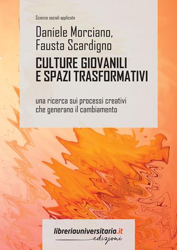 Culture giovanili e spazi trasformativi. Una ricerca sui processi creativi che generano il cambiamento - Daniele Morciano, Fausta Scardigno - Libro libreriauniversitaria.it 2023, Scienze sociali applicate | Libraccio.it