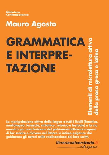 Grammatica e interpretazione. Elementi di microlettura attiva della prosa greca e latina - Mauro Agosto - Libro libreriauniversitaria.it 2023, Biblioteca contemporanea | Libraccio.it