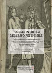 Saggio in difesa del sesso femminile. Nel quale sono inclusi i seguenti personaggi: un pedante, un signorotto, un damerino, un virtuoso, un poeta da strapazzo, un critico di città, ecc. In una lettera a una Signora. Scritta da una Signora