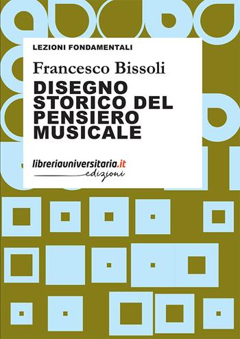 Disegno storico del pensiero musicale - Francesco Bissoli - Libro libreriauniversitaria.it 2023, Lezioni fondamentali | Libraccio.it
