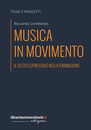 Musica in movimento. Il gesto espressivo nella formazione - Riccardo Lombardo - Libro libreriauniversitaria.it 2023, Studi e progetti di ricerca | Libraccio.it