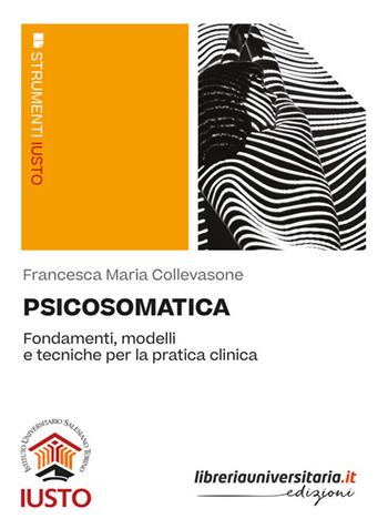Psicosomatica. Fondamenti, modelli e tecniche per la pratica clinica - Francesca Maria Collevasone - Libro libreriauniversitaria.it 2023 | Libraccio.it
