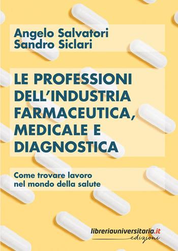 Le professioni dell'industria farmaceutica, medicale e diagnostica. Come trovare lavoro nel mondo della salute - Sandro Siclari, Angelo Salvatori - Libro libreriauniversitaria.it 2024 | Libraccio.it