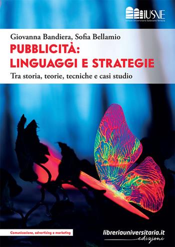 Pubblicità: linguaggi e strategie. Tra storia, teorie, tecniche e casi studio - Giovanna Bandiera, Sofia Bellamio - Libro libreriauniversitaria.it 2024, Comunicazione, advertising e marketing | Libraccio.it