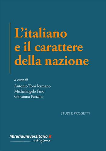 L’italiano e il carattere della nazione. Indagini critiche e percorsi letterari tra culto della tradizione e modernità - Antonio Toni Iermano, Michelangelo Fino, Giovanna Panzini - Libro libreriauniversitaria.it 2024 | Libraccio.it