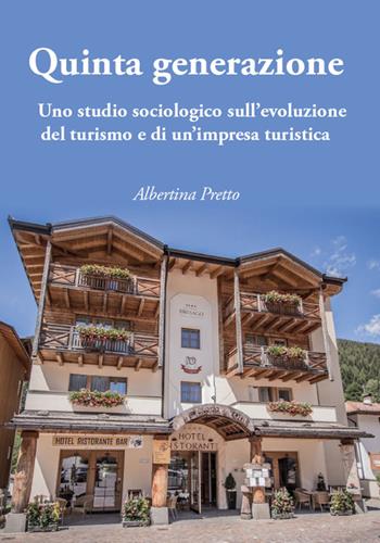 Quinta generazione. Uno studio sociologico sull’evoluzione del turismo e di un’impresa turistica - Albertina Pretto - Libro libreriauniversitaria.it 2024 | Libraccio.it