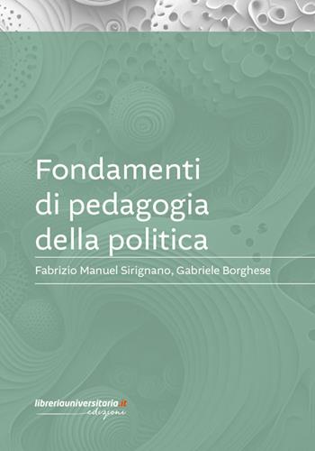 Fondamenti di pedagogia della politica - Fabrizio Manuel Sirignano, Gabriele Borghese - Libro libreriauniversitaria.it 2024, Pedagogia, cultura e società | Libraccio.it