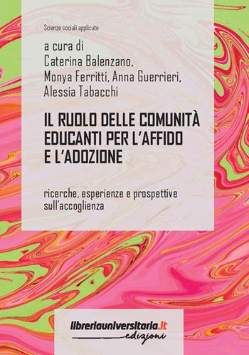 Il ruolo delle comunità educanti per l'affido e l'adozione. Ricerche, esperienze e prospettive sull'accoglienza  - Libro libreriauniversitaria.it 2024, Scienze sociali applicate | Libraccio.it