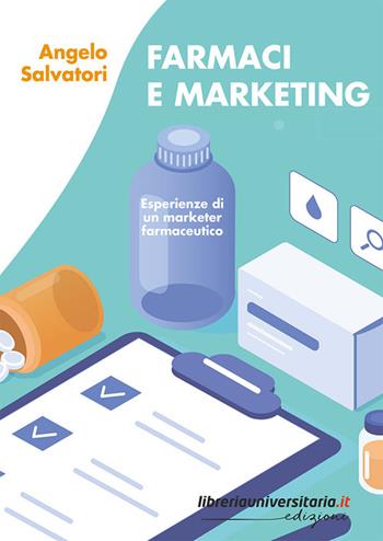 Farmaci e marketing. Esperienze di un marketer farmaceutico - Angelo Salvatori - Libro libreriauniversitaria.it 2024, Sovrimpressioni | Libraccio.it