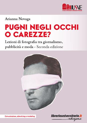 Pugni negli occhi o carezze? La fotografia nella comunicazione visiva tra giornalismo, pubblicità e moda - Arianna Novaga - Libro libreriauniversitaria.it 2025, Comunicazione, advertising e marketing | Libraccio.it