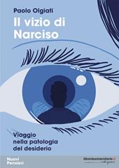 Il vizio di Narciso. Viaggio nella patologia del desiderio