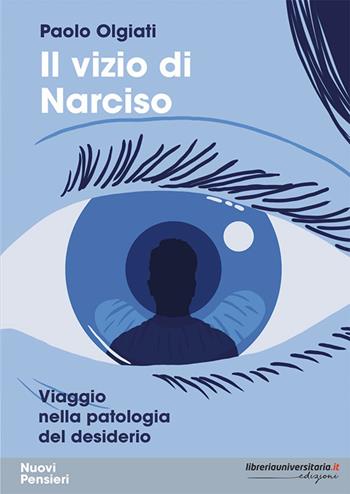 Il vizio di Narciso. Viaggio nella patologia del desiderio - Paolo Olgiati - Libro libreriauniversitaria.it 2024, Nuovi pensieri | Libraccio.it