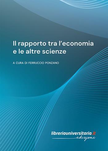 Il rapporto tra l’economia e le altre scienze - Ferruccio Ponzano - Libro libreriauniversitaria.it 2024 | Libraccio.it