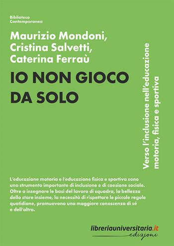 Io non gioco da solo. Verso l'inclusione nell'educazione motoria, fisica e sportiva - Maurizio Mondoni, Cristina Salvetti, Caterina Ferraù - Libro libreriauniversitaria.it 2025, Biblioteca contemporanea | Libraccio.it