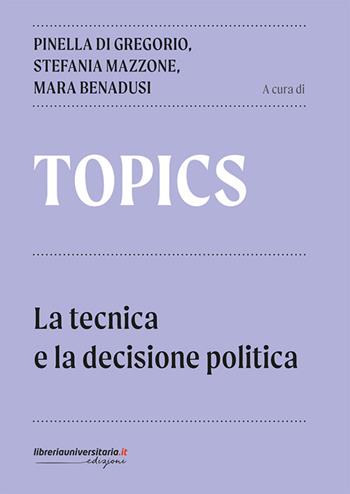 Topics. La tecnica e la decisione politica - Pinella Di Gregorio, Stefania Mazzone, Mara Benadusi - Libro libreriauniversitaria.it 2025 | Libraccio.it