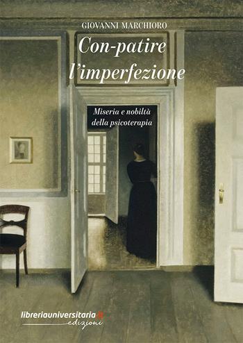 Con-patire l'imperfezione. Miseria e nobiltà della psicoterapia - Giovanni Marchioro - Libro libreriauniversitaria.it 2025 | Libraccio.it