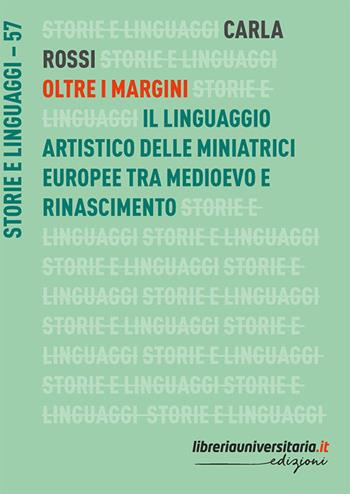 Oltre i margini. Il linguaggio artistico delle miniatrici europee tra Medioevo e Rinascimento - Carla Rossi - Libro libreriauniversitaria.it 2025, Storie e linguaggi | Libraccio.it