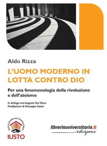 L'uomo moderno in lotta contro Dio. Per una fenomenologia della rivoluzione e dell’ateismo - Aldo Rizza - Libro libreriauniversitaria.it 2026 | Libraccio.it