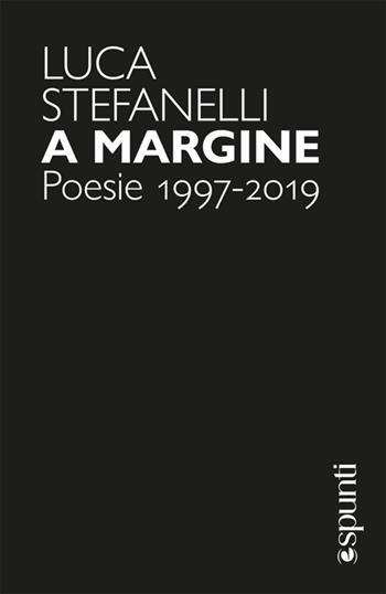 A margine. Poesie 1997-2019 - Luca Stefanelli - Libro libreriauniversitaria.it 2026, (e)spunti | Libraccio.it