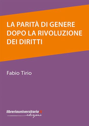 La parità di genere dopo la rivoluzione dei diritti - Fabio Tirio - Libro libreriauniversitaria.it 2026 | Libraccio.it