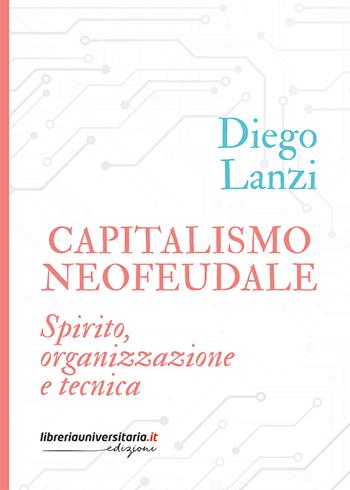 Capitalismo neofeudale. Spirito, organizzazione e tecnica - Diego Lanzi - Libro libreriauniversitaria.it 2026 | Libraccio.it
