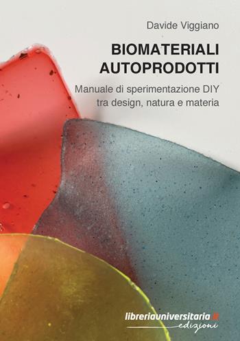 Biomateriali autoprodotti. Manuale di sperimentazione DIY tra design, natura e materia - Davide Viggiano - Libro libreriauniversitaria.it 2026 | Libraccio.it