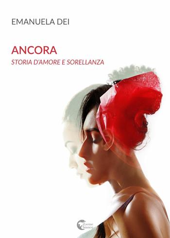 Ancora. Storia d'amore e sorellanza - Emanuela Dei - Libro Il Seme Bianco 2018, Magnolia | Libraccio.it