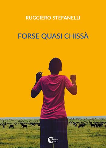 Forse quasi chissà - Ruggiero Stefanelli - Libro Il Seme Bianco 2018, Magnolia | Libraccio.it