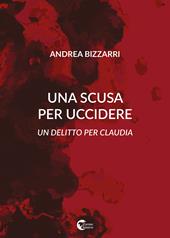 Una scusa per uccidere. Un delitto per Claudia