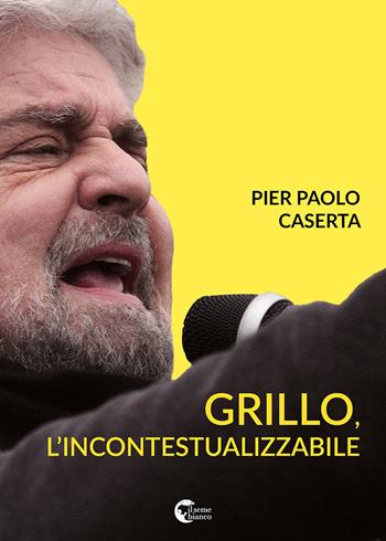 Grillo, l'incontestualizzabile - Pier Paolo Caserta - Libro Il Seme Bianco 2018, Giglio | Libraccio.it