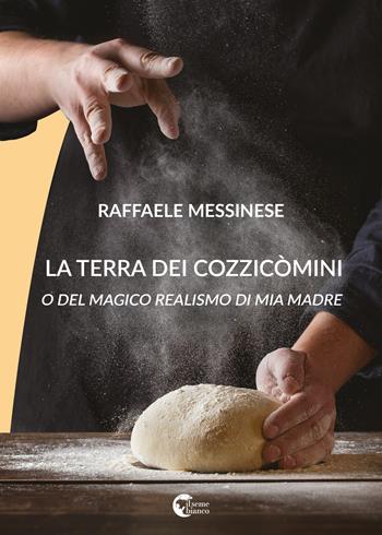 La terra dei cozzicòmini. O del magico realismo di mia madre - Raffaele Messinese - Libro Il Seme Bianco 2018, Magnolia | Libraccio.it